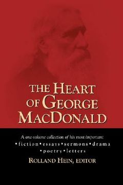 portada the heart of george macdonald: a one-volume collection of his most important fiction, essays, sermons, drama, and biographical information (en Inglés)