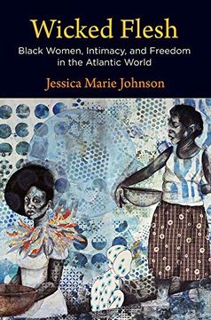 portada Wicked Flesh: Black Women, Intimacy, and Freedom in the Atlantic World (Early American Studies) (in English)