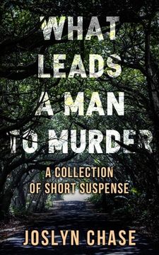 portada What Leads A Man To Murder: A Collection of Short Suspense (in English)