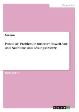 portada Plastik als Problem in unserer Umwelt. Vor- und Nachteile und Lösungsansätze (en Alemán)