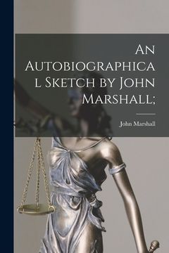 portada An Autobiographical Sketch by John Marshall; (en Inglés)