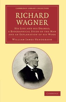 portada Richard Wagner: His Life and his Dramas; A Biographical Study of the man and an Explanation of his Work (Cambridge Library Collection - Music) 
