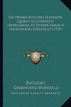 portada Sex Priora Euclidis Elementa, Quibus Accesserunt Undecimum, Et Duodecimum A Hiemyniano Rondello (1719) (in Latin)