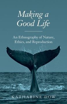 portada Making a Good Life: An Ethnography of Nature, Ethics, and Reproduction 