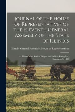 portada Journal of the House of Representatives of the Eleventh General Assembly of the State of Illinois: at Their Called Session, Begun and Held at Springfi