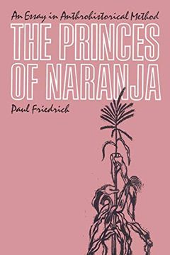 portada The Princes of Naranja the Princes of Naranja: An Essay in Anthrohistorical Method an Essay in Anthrohistorical Method (en Inglés)