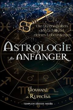 portada Astrologie für Anfänger: Die Sterne Halten den Schlüssel Deines Lebensweges (in German)