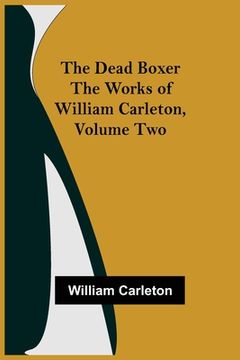 portada The Dead Boxer The Works of William Carleton, Volume Two (en Inglés)