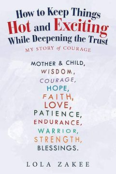 portada How to Keep Things hot and Exciting While Deepening the Trust: My Story of Courage (en Inglés)
