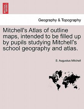 portada mitchell's atlas of outline maps, intended to be filled up by pupils studying mitchell's school geography and atlas.
