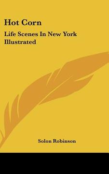 portada hot corn: life scenes in new york illustrated: including the story of little katy; madalina, the rag-pickers daughter; wild magg (en Inglés)