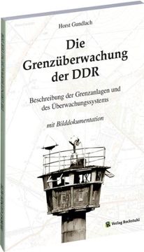 portada Die Grenzüberwachung der DDR: Beschreibung der Grenzanlagen und des Überwachungssystems (en Alemán)