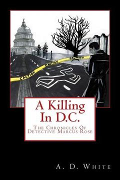 portada A Killing In D.C.: The Chronicles of Detective Marcus Rose