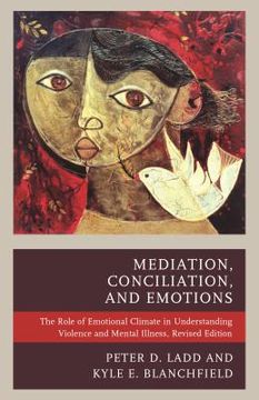 portada Mediation, Conciliation, and Emotions: The Role of Emotional Climate in Understanding Violence and Mental Illness (en Inglés)