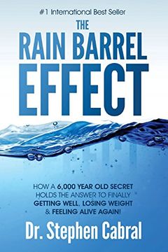 portada The Rain Barrel Effect: How a 6,000 Year old Answer Holds the Secret to Finally Getting Well, Losing Weight & Feeling Alive Again! (en Inglés)