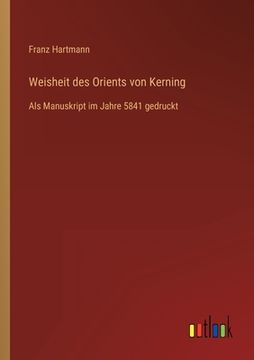 portada Weisheit des Orients von Kerning: Als Manuskript im Jahre 5841 gedruckt (en Alemán)