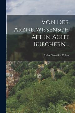 portada Von der Arzneiwissenschaft in Acht Buechern... (en Alemán)