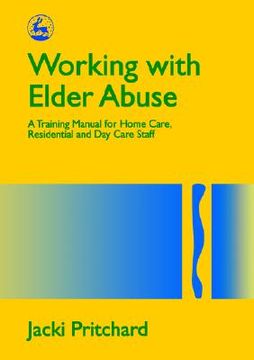 portada working with elder abuse: a training manual for home care, residential & day care staff (en Inglés)