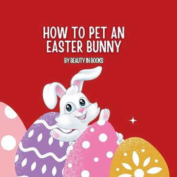 portada How to pet an Easter Bunny: A Gateway to Fluffy Adventures (en Inglés)