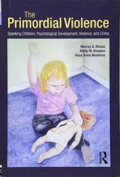 portada The Primordial Violence: Spanking Children, Psychological Development, Violence, and Crime (en Inglés)