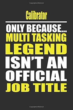 portada Calibrator Only Because Multi Tasking Legend Isn't an Official job Title (en Inglés)