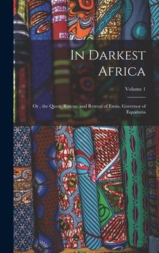 portada In Darkest Africa: Or, the Quest, Rescue, and Retreat of Emin, Governor of Equatoria; Volume 1 (in English)