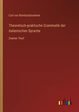 portada Theoretisch-praktische Grammatik der italienischen Sprache: Zweiter Theil (en Alemán)