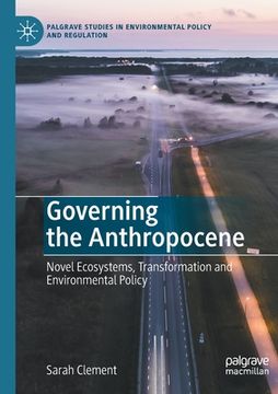 portada Governing the Anthropocene: Novel Ecosystems, Transformation and Environmental Policy (en Inglés)
