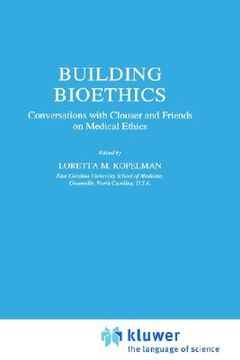 portada building bioethics: conversations with clouser and friends on medical ethics (in English)
