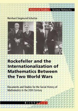 portada Rockefeller and the Internationalization of Mathematics Between the Two World Wars: Document and Studies for the Social History of Mathematics in the ... (Science Networks. Historical Studies)