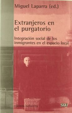 portada Extranjeros en el purgatorio: integracion social de los inmigrantes en el espacio local