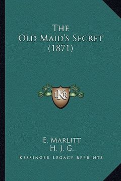 portada the old maid's secret (1871) (en Inglés)