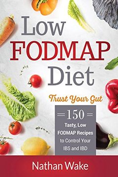 Libro Low-Fodmap Diet: Trust Your Gut- 150 Tasty, Low-Fodmap Recipes to ...