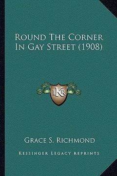 portada round the corner in gay street (1908) (en Inglés)
