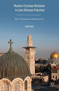 portada Muslim-Christian Relations in Late-Ottoman Palestine: Where Nationalism and Religion Intersect (en Inglés)