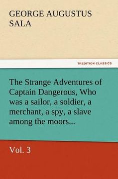portada the strange adventures of captain dangerous, vol. 3 who was a sailor, a soldier, a merchant, a spy, a slave among the moors... (en Inglés)