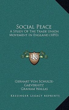 portada social peace: a study of the trade union movement in england (1893) (en Inglés)