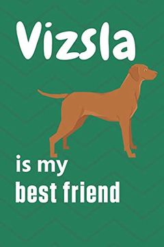portada Vizsla is my Best Friend: For Vizsla dog Fans (en Inglés)