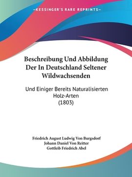 portada Beschreibung Und Abbildung Der In Deutschland Seltener Wildwachsenden: Und Einiger Bereits Naturalisierten Holz-Arten (1803) (en Alemán)
