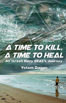 portada A Time to Kill, a Time to Heal: An Israeli Navy Seal'S Journey (en Inglés)