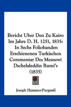 portada Bericht Uber Den Zu Kairo Im Jahre D. H. 1251, 1835: In Sechs Foliobanden Erschienenen Turkischen Commentar Des Mesnewi Dschelaleddin Rumi's (1835) (en Alemán)