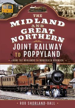 portada The Midland & Great Northern Joint Railway to Poppyland: From the Midlands to Norfolk & Norwich