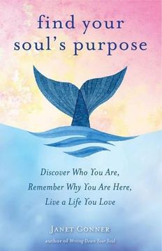 portada Find Your Soul's Purpose: Discover Who You Are, Remember Why You Are Here, Live a Life You Love
