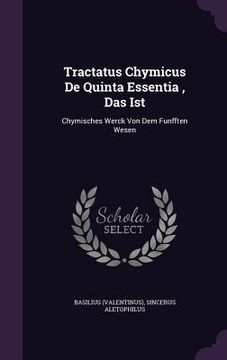 portada Tractatus Chymicus De Quinta Essentia, Das Ist: Chymisches Werck Von Dem Funfften Wesen