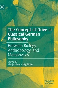 portada The Concept of Drive in Classical German Philosophy: Between Biology, Anthropology, and Metaphysics (en Inglés)
