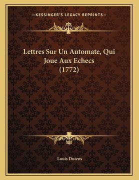 portada Lettres Sur Un Automate, Qui Joue Aux Echecs (1772) (en Francés)