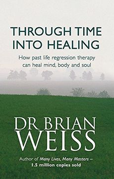 portada Through Time Into Healing: How Past Life Regression Therapy Can Heal Mind,body And Soul