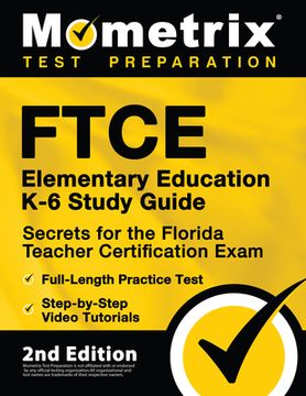 portada FTCE Elementary Education K-6 Study Guide Secrets for the Florida Teacher Certification Exam, Full-Length Practice Test, Step-by-Step Video Tutorials: (en Inglés)