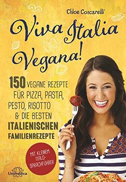 portada Viva Italia Vegana! 150 Vegane Rezepte für Pizza, Pasta, Pesto, Risotto & die Besten Italienischen Familienrezepte. Mit Kleinem Italo-Sprachführer. (en Alemán)