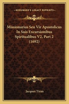 portada Missionarius Seu Vir Apostolicus In Suis Excursionibus Spiritualibus V2, Part 2 (1692) (en Latin)